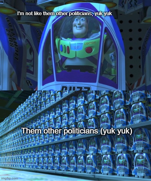 But look how folksy ahm bein' | I'm not like them other politicians, yuk yuk; Them other politicians (yuk yuk) | image tagged in buzz lightyear clones | made w/ Imgflip meme maker