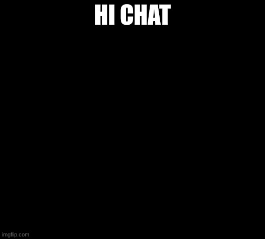shirt ironing a man | HI CHAT | image tagged in shirt ironing a man | made w/ Imgflip meme maker