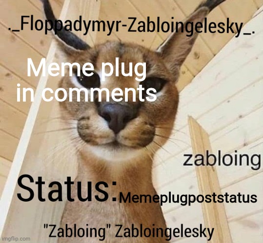 Zabloingelesky's Annoucment temp | Meme plug in comments; Memeplugpoststatus | image tagged in zabloingelesky's annoucment temp | made w/ Imgflip meme maker
