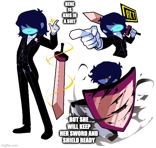 Suited-Up Kris |  HERE IS KRIS IN A SUIT; BUT SHE WILL KEEP HER SWORD AND SHIELD READY | image tagged in deltarune,kris,memes | made w/ Imgflip meme maker