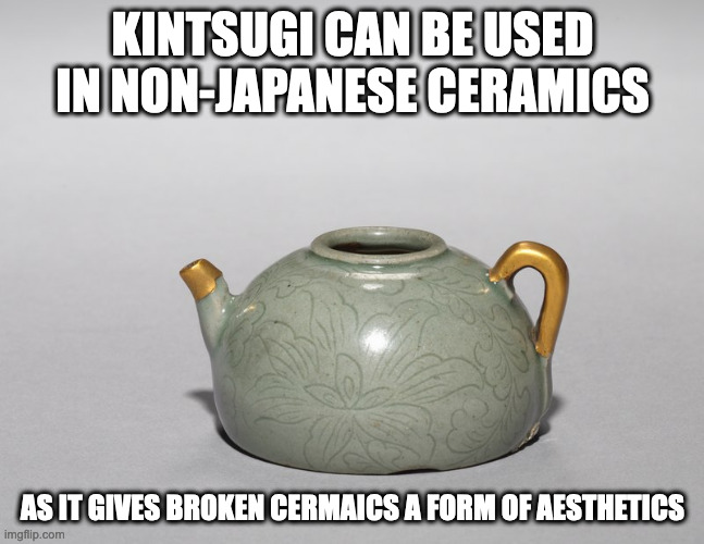 Kintsugi on a Korean Ewer | KINTSUGI CAN BE USED IN NON-JAPANESE CERAMICS; AS IT GIVES BROKEN CERMAICS A FORM OF AESTHETICS | image tagged in kintsugi,ceramics,memes | made w/ Imgflip meme maker