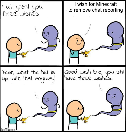 3 Wishes | I wish for Minecraft to remove chat reporting | image tagged in 3 wishes | made w/ Imgflip meme maker