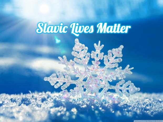 snowflake | Slavic Lives Matter | image tagged in snowflake,slavic | made w/ Imgflip meme maker