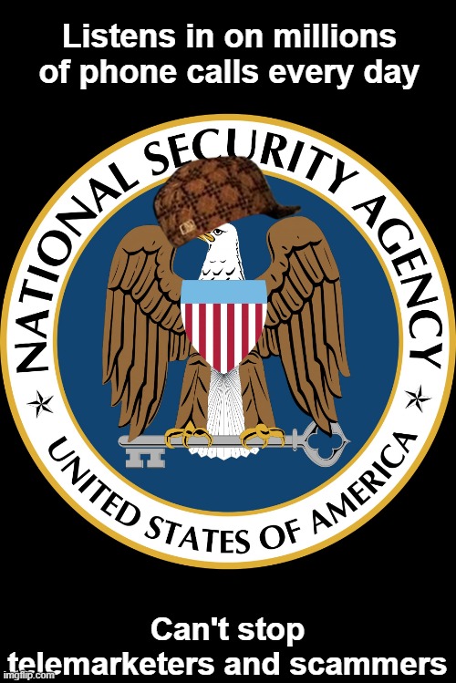 NSA Puns | Listens in on millions of phone calls every day Can't stop telemarketers and scammers | image tagged in nsa puns | made w/ Imgflip meme maker