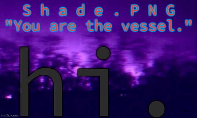 i slept. | hi. | image tagged in a shade template | made w/ Imgflip meme maker