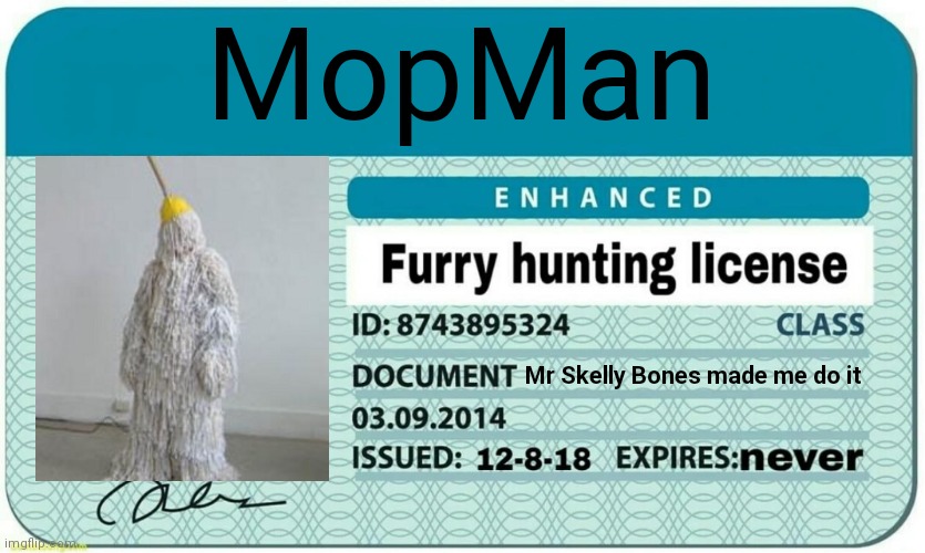 NO ONE IS SAFE. | MopMan; Mr Skelly Bones made me do it | image tagged in furry hunting license | made w/ Imgflip meme maker