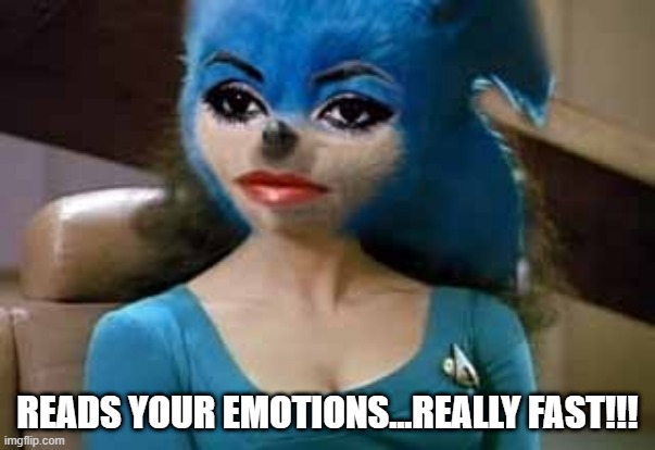 Sonic the Counselor |  READS YOUR EMOTIONS...REALLY FAST!!! | image tagged in star trek,counselor troi | made w/ Imgflip meme maker