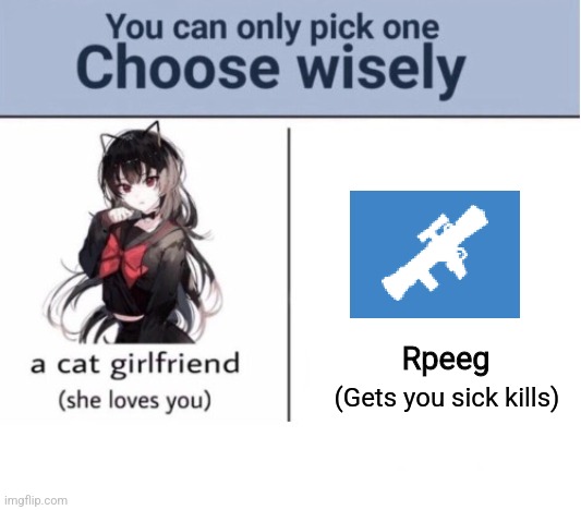 Choose wisely | Rpeeg; (Gets you sick kills) | image tagged in choose wisely | made w/ Imgflip meme maker