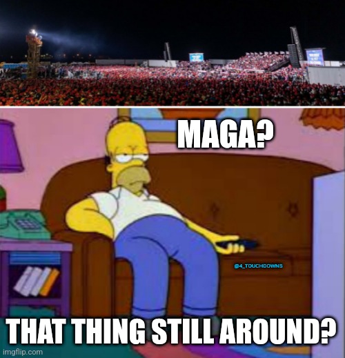 Meanwhile, in Wisconsin last night... |  MAGA? @4_TOUCHDOWNS; THAT THING STILL AROUND? | image tagged in maga,homer simpson | made w/ Imgflip meme maker