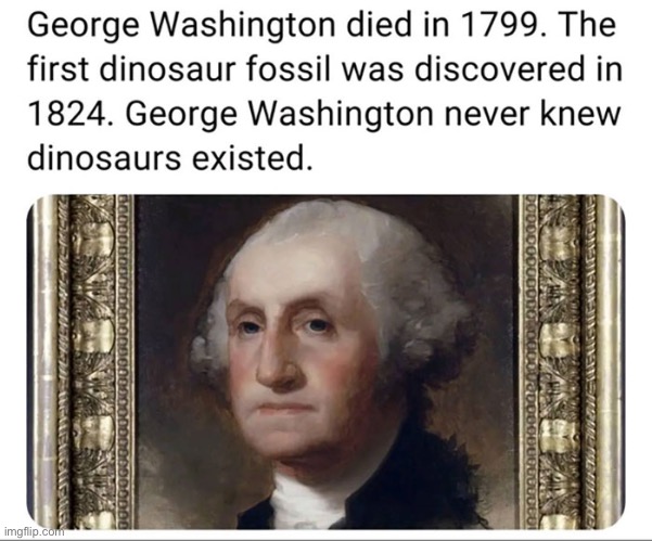 I feel bad for the dude | image tagged in george washington,dinosaur | made w/ Imgflip meme maker