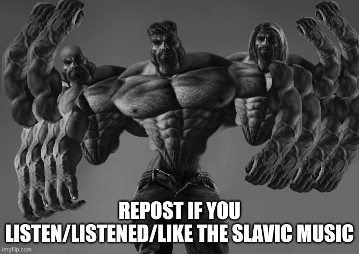 REPOST IF YOU LISTEN/LISTENED/LIKE THE SLAVIC MUSIC | made w/ Imgflip meme maker