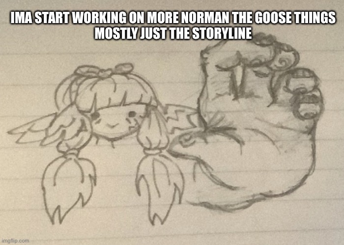 Hot-diggity-dog ! | IMA START WORKING ON MORE NORMAN THE GOOSE THINGS
MOSTLY JUST THE STORYLINE | image tagged in hot-diggity-dog | made w/ Imgflip meme maker