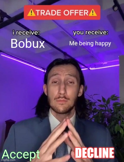 Yes | Bobux; Me being happy; Accept; DECLINE | image tagged in roblox | made w/ Imgflip meme maker