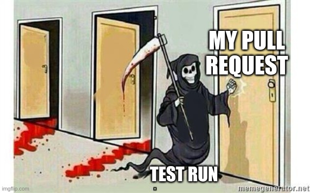 My Pull Request | MY PULL REQUEST; TEST RUN | image tagged in grim reaper knocking door,git,programming,programmers | made w/ Imgflip meme maker