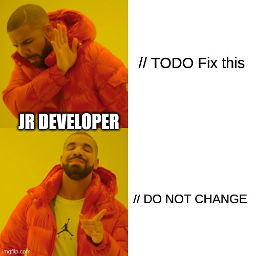Actionable comments | // TODO Fix this; JR DEVELOPER; // DO NOT CHANGE | image tagged in memes,drake hotline bling,programming,programmers | made w/ Imgflip meme maker