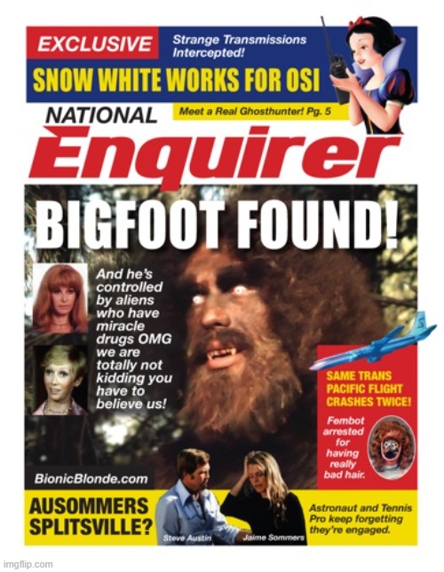 . | image tagged in national enquirer bigfoot | made w/ Imgflip meme maker