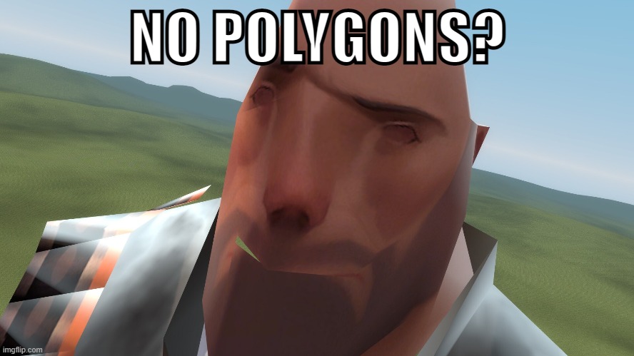 NO POLYGONS? | made w/ Imgflip meme maker
