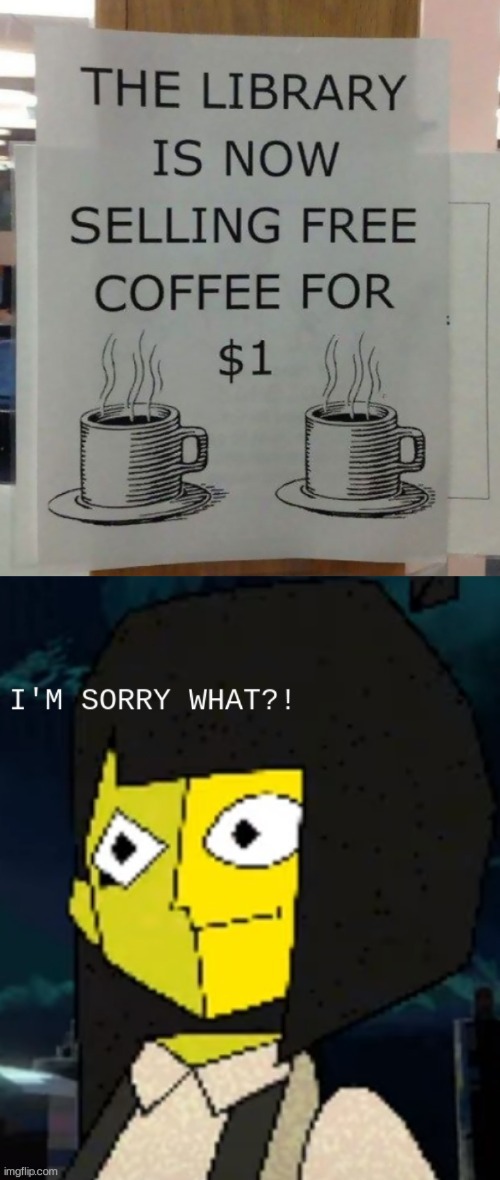 How is the coffee free if it's only $1? | image tagged in i'm sorry what ena edition | made w/ Imgflip meme maker