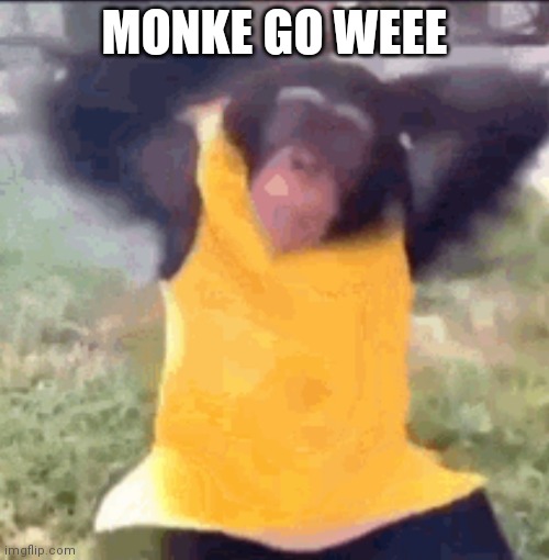 monke | MONKE GO WEEE | image tagged in banana power | made w/ Imgflip meme maker