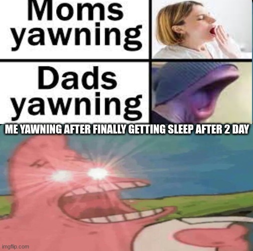 i will never stay up again | ME YAWNING AFTER FINALLY GETTING SLEEP AFTER 2 DAY | image tagged in relatable,spongebob,sleep,funny,memes,yawning | made w/ Imgflip meme maker