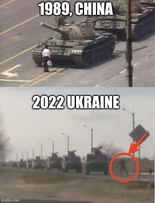 2 tank mans :skull: | 1989, CHINA; 2022 UKRAINE | image tagged in tiananmen square tank man | made w/ Imgflip meme maker
