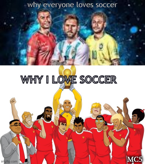 facts | why everyone loves soccer; WHY I LOVE SOCCER; MC5 | image tagged in funny memes | made w/ Imgflip meme maker