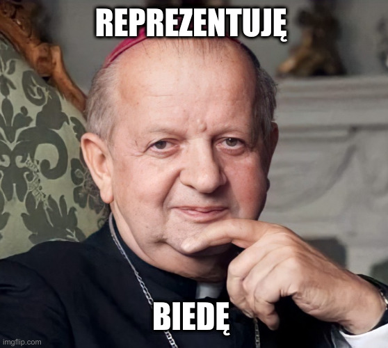 Dziwisz | REPREZENTUJĘ; BIEDĘ | image tagged in dziwisz | made w/ Imgflip meme maker