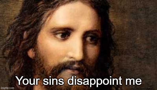 Your sins disappoint me | made w/ Imgflip meme maker
