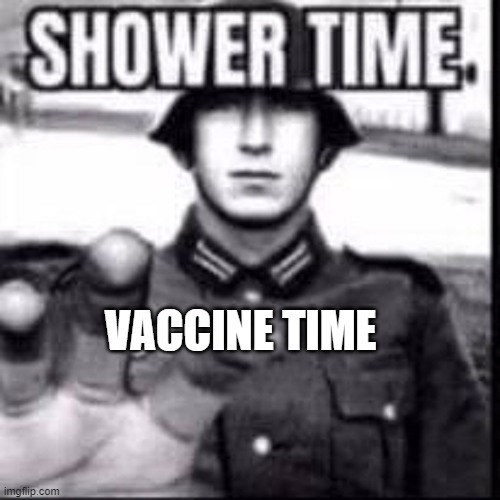 Shower time | VACCINE TIME | image tagged in shower time | made w/ Imgflip meme maker