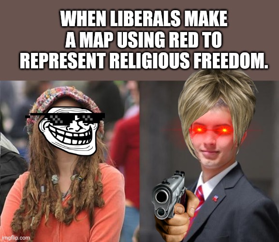 Liberal vs Conservative | WHEN LIBERALS MAKE A MAP USING RED TO REPRESENT RELIGIOUS FREEDOM. | image tagged in liberal vs conservative | made w/ Imgflip meme maker