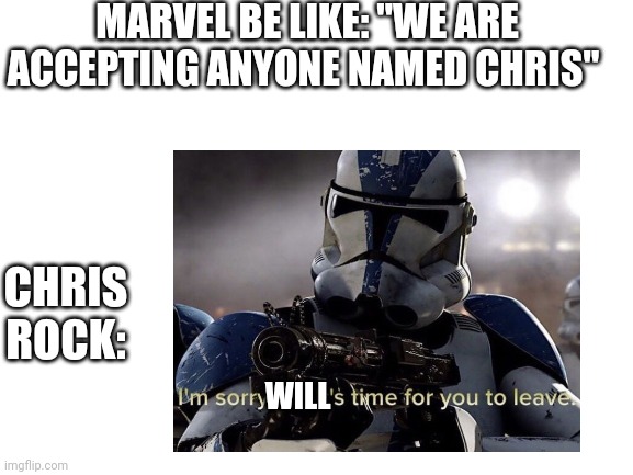Time for Chris's revenge... | MARVEL BE LIKE: "WE ARE ACCEPTING ANYONE NAMED CHRIS"; CHRIS ROCK:; WILL | image tagged in star wars | made w/ Imgflip meme maker