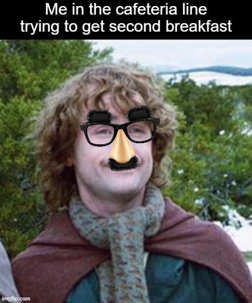 Second Breakfast | Me in the cafeteria line trying to get second breakfast | image tagged in second breakfast,meme,funny memes | made w/ Imgflip meme maker