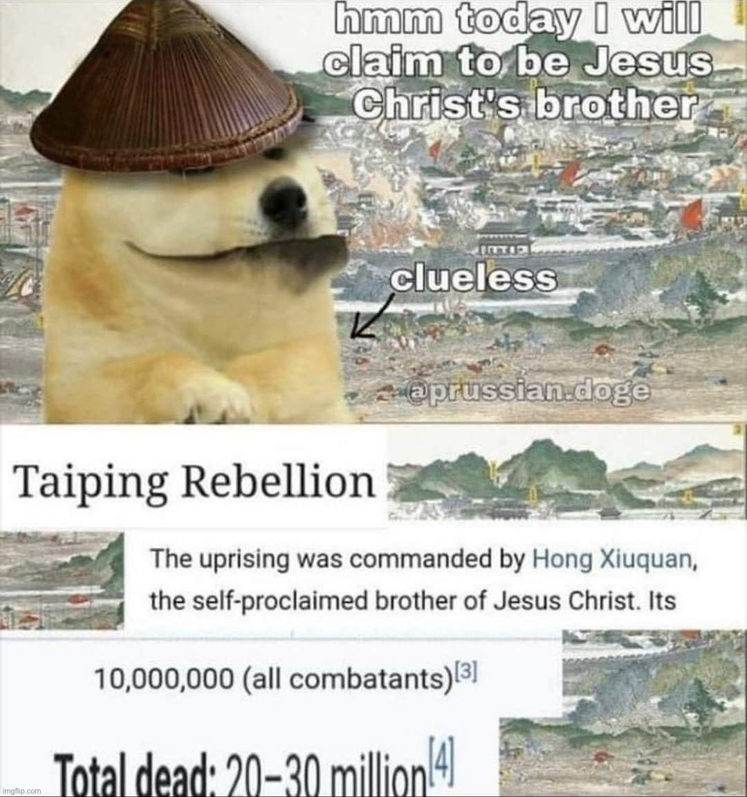 File this under weird, tangential ways Christianity killed people | image tagged in taiping rebellion | made w/ Imgflip meme maker