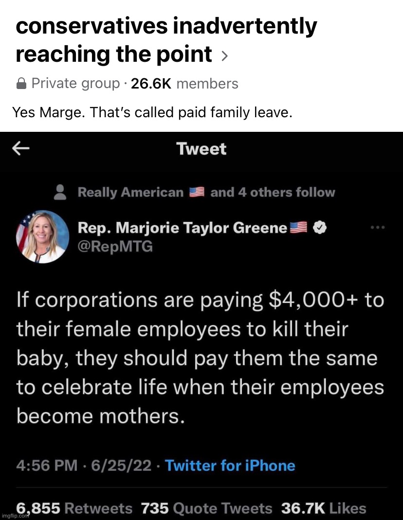image tagged in conservatives inadvertently reaching the point,mtg paid family leave,paid,family,leave,bro | made w/ Imgflip meme maker