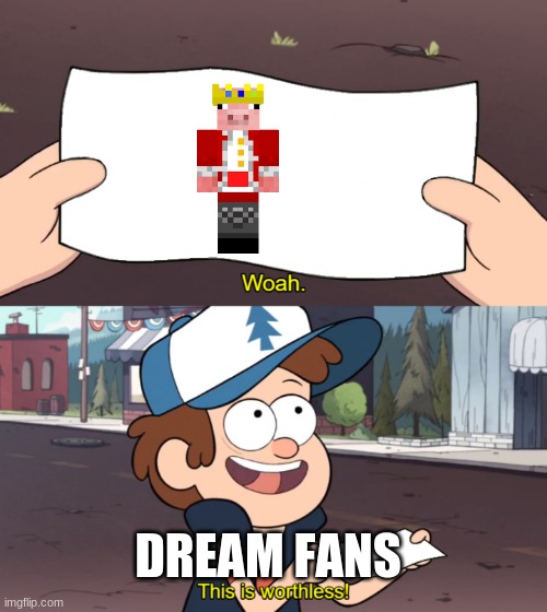 This is Worthless |  DREAM FANS | image tagged in this is worthless | made w/ Imgflip meme maker
