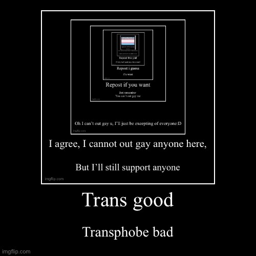 Transgender is good | image tagged in funny,demotivationals,transgender | made w/ Imgflip demotivational maker