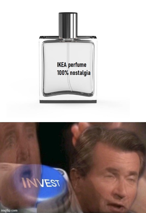 who doesnt like the smell of IKEA | image tagged in invest | made w/ Imgflip meme maker