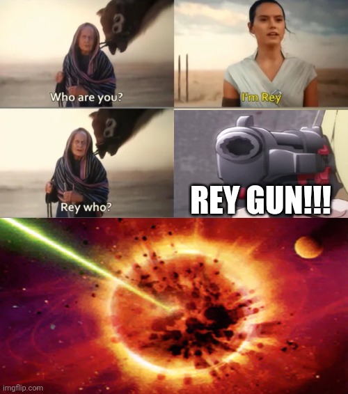 If episode 9 had a dark ending... | REY GUN!!! | image tagged in rey who | made w/ Imgflip meme maker