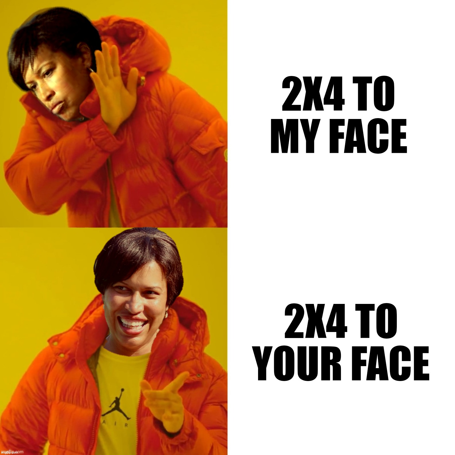 2X4 TO MY FACE 2X4 TO YOUR FACE | made w/ Imgflip meme maker