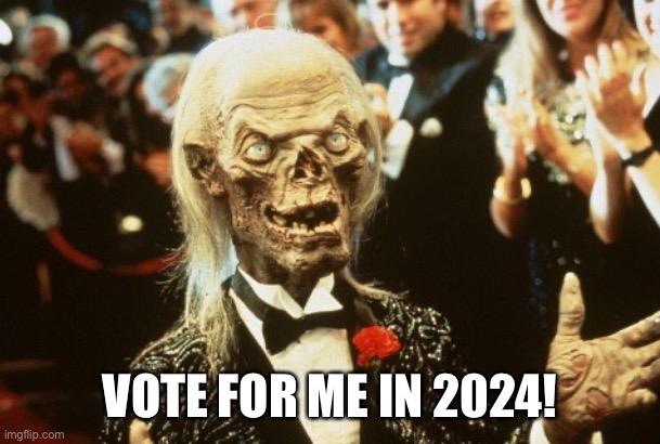 Crypt Keeper | VOTE FOR ME IN 2024! | image tagged in crypt keeper | made w/ Imgflip meme maker