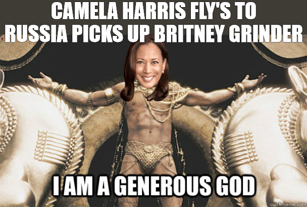 I WILL BRING HER BACK FROM THE CUSP! | CAMELA HARRIS FLY'S TO RUSSIA PICKS UP BRITNEY GRINDER | image tagged in 300 i am a generous god | made w/ Imgflip meme maker