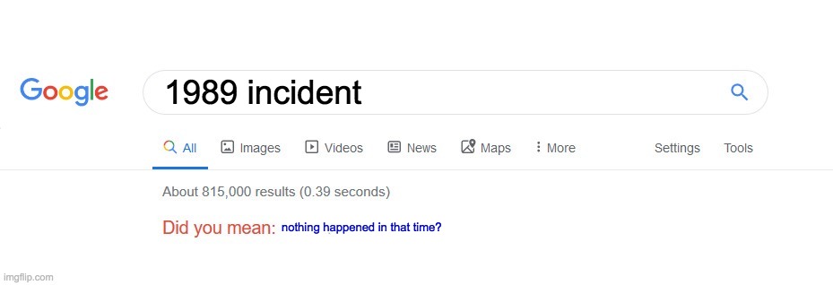 Did you mean? | 1989 incident; nothing happened in that time? | image tagged in did you mean | made w/ Imgflip meme maker