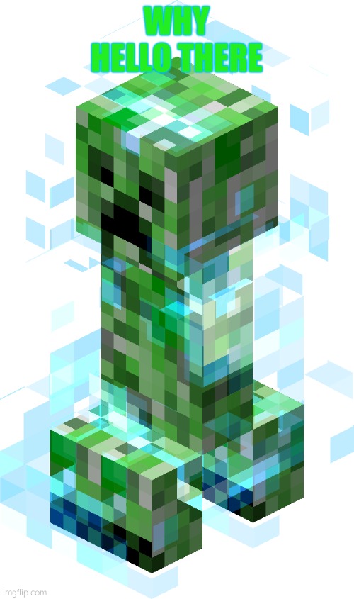 Charged Creeper | WHY HELLO THERE | image tagged in charged creeper | made w/ Imgflip meme maker