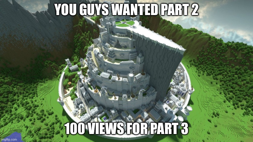 Amazing Minecraft Build : Part 2 (: | YOU GUYS WANTED PART 2; 100 VIEWS FOR PART 3 | image tagged in nice build | made w/ Imgflip meme maker