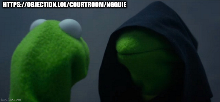 anti furries join chat: https://objection.lol/courtroom/ngguie | HTTPS://OBJECTION.LOL/COURTROOM/NGGUIE | image tagged in memes,evil kermit | made w/ Imgflip meme maker