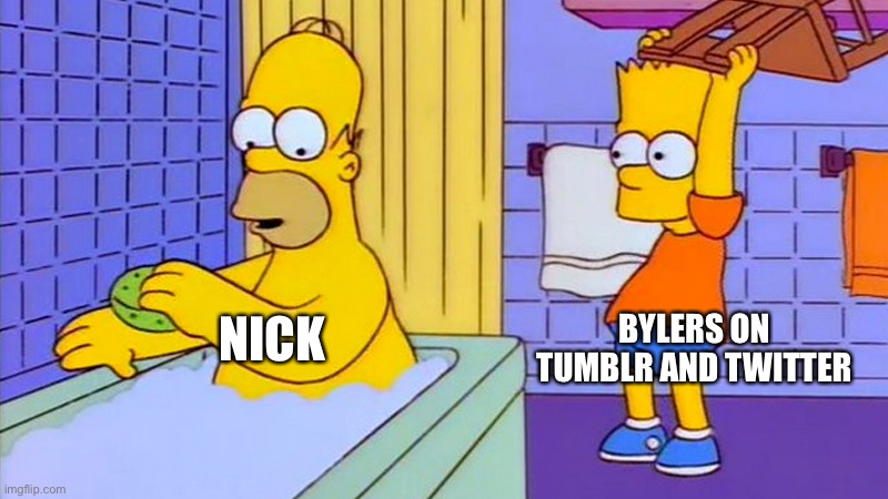 so true | BYLERS ON TUMBLR AND TWITTER; NICK | image tagged in bart hitting homer with a chair | made w/ Imgflip meme maker