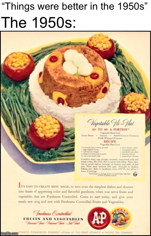 Vegetable Hi-Hat | The 1950s:; “Things were better in the 1950s” | image tagged in vegetable hi-hat | made w/ Imgflip meme maker