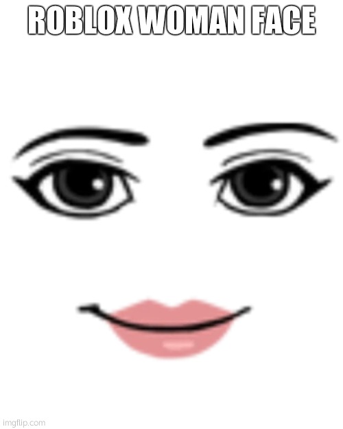 Woman Face | ROBLOX WOMAN FACE | image tagged in woman face | made w/ Imgflip meme maker