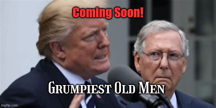 Grumpy old men | Coming Soon! Grumpiest Old Men | image tagged in coming soon,gop,old farts,maga,losers | made w/ Imgflip meme maker