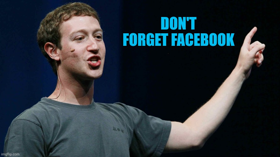 mark zuckerberg | DON'T FORGET FACEBOOK | image tagged in mark zuckerberg | made w/ Imgflip meme maker